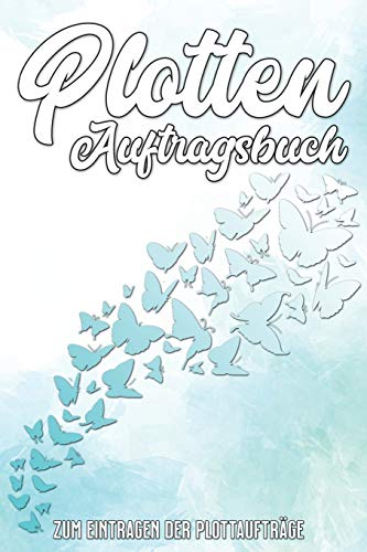 Plotten Auftragsbuch: ?£bersichtliches Plottauftragsbuch mit Inhaltsverzeichnis - 120 Seiten - A5 Format (German Edition)