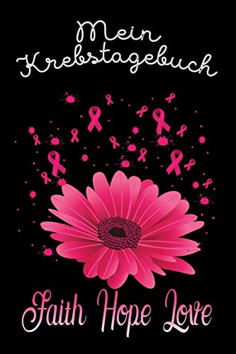 Mein Krebstagebuch: Das Begleittagebuch f?r Krebspatient oder Krebspatientin ? Alle Gedanken und Gef?hle schreiben - f?r eine positivere Zukunft ? Softcover (German Edition)