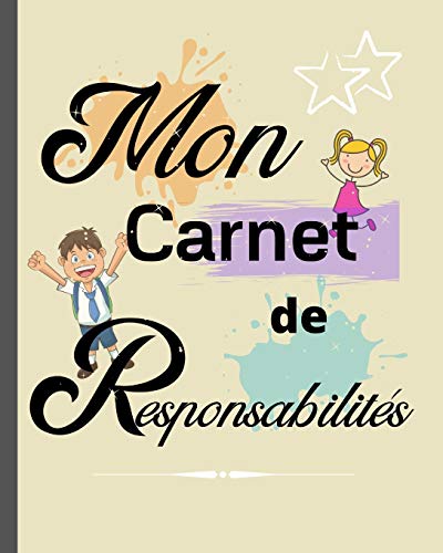 Mon carnet de Responsabilit?s: Le petit plus qui fera une GRANDE diff?rence / cadeau id?al pour aider ? organiser la vie de famille et responsabiliser les enfants d?ís 3 ans (French Edition)