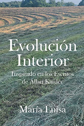 Evoluci??n Interior: Inspirado En Los Escritos De Allan Kardec (Spanish Edition)