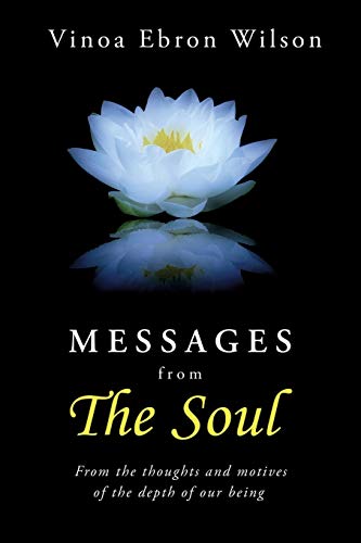 Messages From The Soul: From The Thoughts And Motives Of The Depth Of Our Being