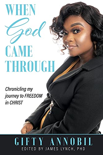 When God Came Through: Chronicling My Journey To Freedom In Christ