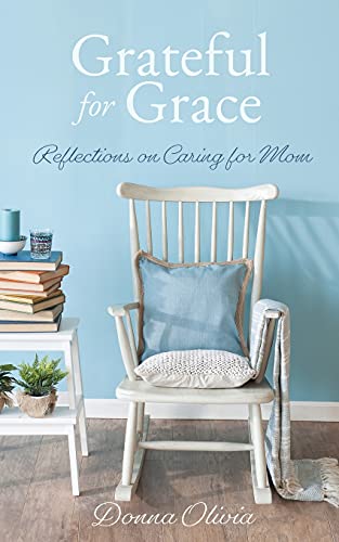 Grateful For Grace: Reflections On Caring For Mom