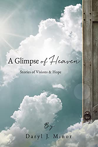 A Glimpse Of Heaven: Stories Of Visions & Hope