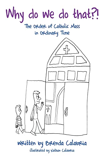 Why Do We Do That?!: The Order Of Catholic Mass In Ordinary Time