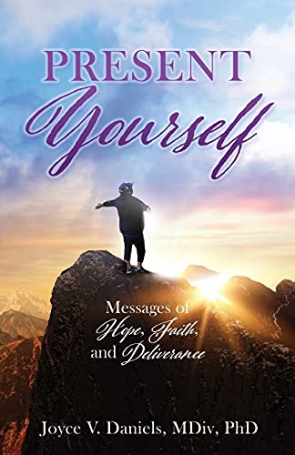Present Yourself: Messages Of Hope, Faith, And Deliverance