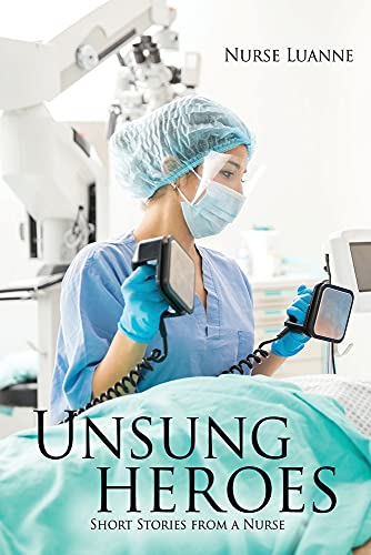 Unsung Heroes: Short Stories From A Nurse