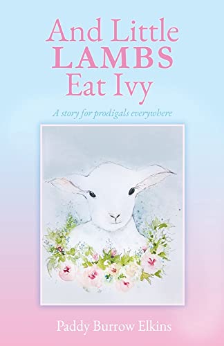 And Little LAMBS Eat Ivy: A story for prodigals everywhere