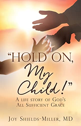 Hold On, My Child! : A Life Story Of God's All Sufficient Grace