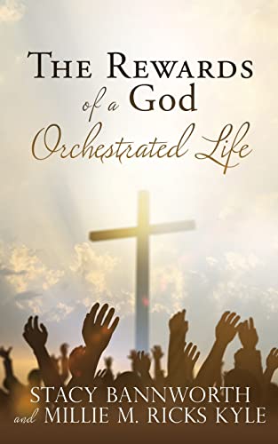 The Rewards Of A God Orchestrated Life