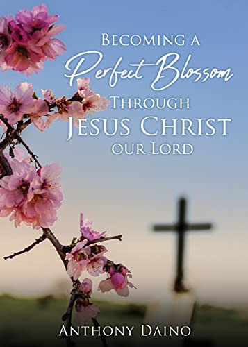 Becoming a Perfect Blossom Through Jesus Christ our Lord