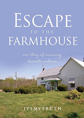 Escape To The Farmhouse: One Story Of Surviving Domestic Violence