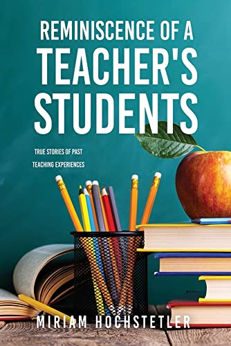 Reminiscence Of A Teacher's Students: True Stories Of Past Teaching Experiences