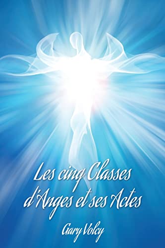 Les Cinq Classes D'Anges Et Ses Actes (French Edition)