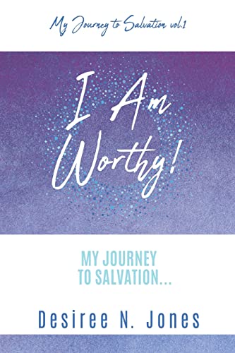 I Am Worthy!: My Journey To Salvation... (My Journey To Salvation Vol.1)