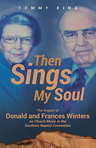 Then Sings My Soul: The Impact Of Donald And Frances Winters On Church Music In The Southern Baptist Convention - 9781662913792