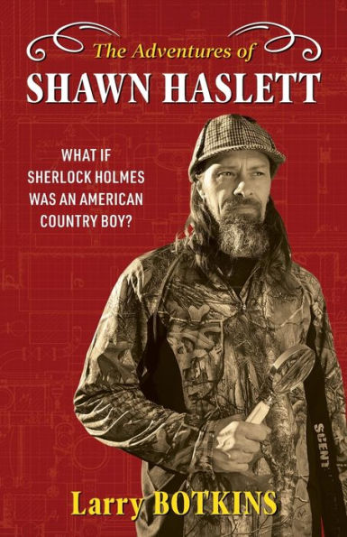 The Adventures Of Shawn Haslett: What If Sherlock Holmes Was An American Country Boy?