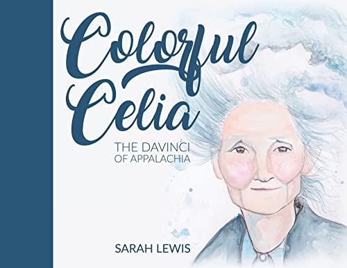 Colorful Celia: The Davinci Of Appalachia