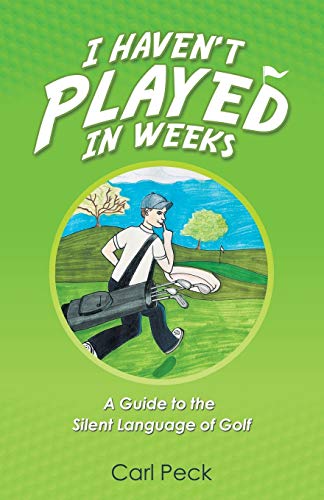 I Haven't Played in Weeks: A Guide to the Silent Language of Golf