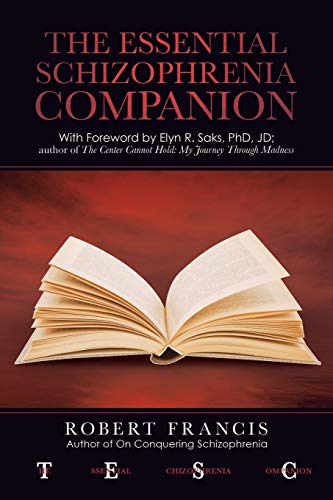 The Essential Schizophrenia Companion: With Foreword by Elyn R. Saks, PhD, JD