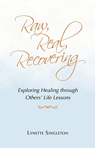 Raw, Real, Recovering: Exploring Healing through Others? Life Lessons