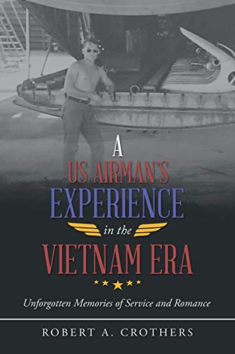 A US Airman?s Experience in the Vietnam Era: Unforgotten Memories of Service and Romance