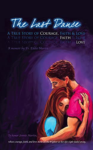 The Last Dance: A True Story Of Courage, Faith, And Love