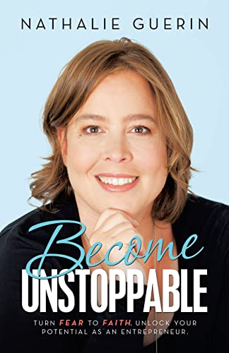 Become Unstoppable: Turn Fear To Faith. Unlock Your Potential As An Entrepreneur. - 9781663228604