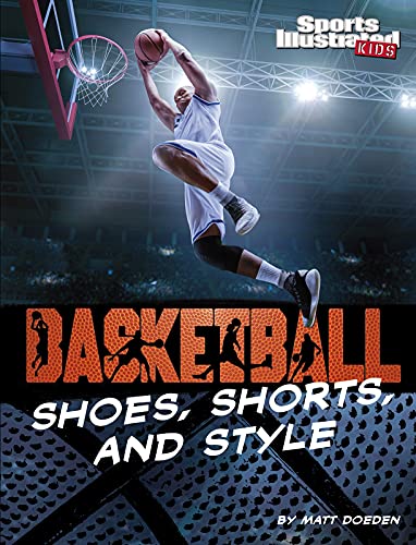 Basketball Shoes, Shorts, And Style (Sports Illustrated Kids: Ball) - 9781663920690