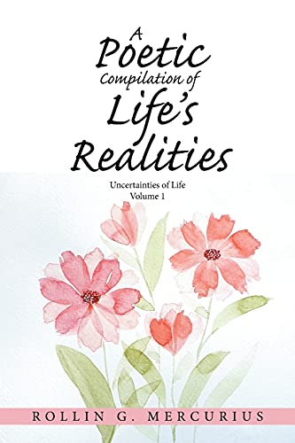 A Poetic Compilation Of Life's Realities: Uncertainties Of Life - 9781664163256