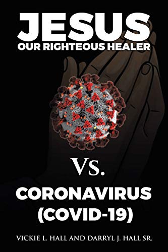 Jesus Our Righteous Healer Vs. Coronavirus (Covid-19) - 9781664208612