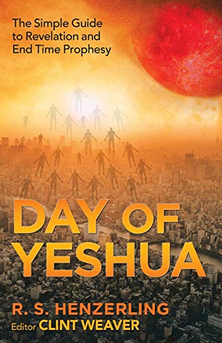 Day of Yeshua: The Simple Guide to Revelation and End Time Prophesy - 9781664209626