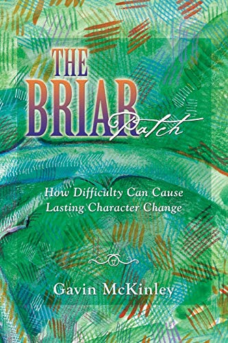 The Briar Patch: How Difficulty Can Cause Lasting Character Change - 9781664211506