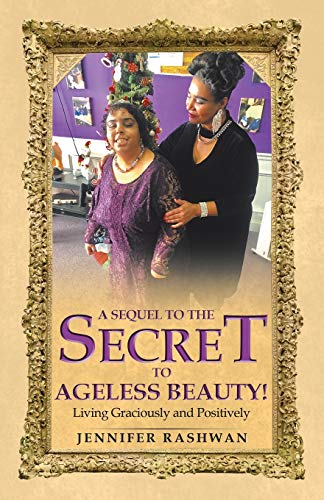 A Sequel to the Secret to Ageless Beauty!: Living Graciously and Positively - 9781664212596