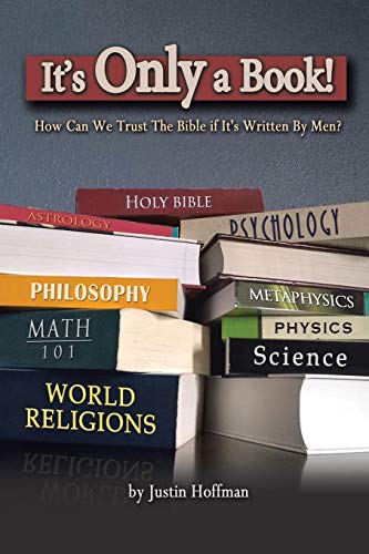 It?s Only a Book!: How Can We Trust the Bible If It?s Written by Men? - 9781664212862