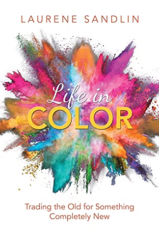 Life In Color: Trading The Old For Something Completely New - 9781664216495