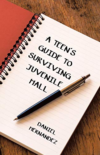 A Teen?Æs Guide to Surviving Juvenile Hall