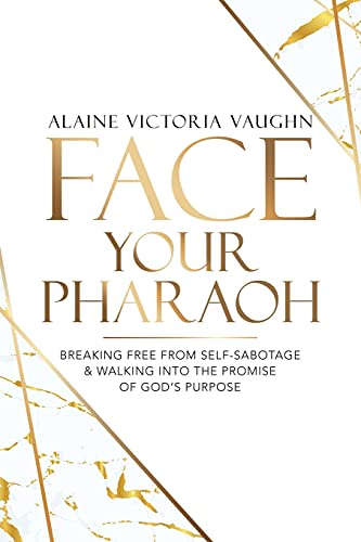 Face Your Pharaoh: Breaking Free From Self-Sabotage & Walking Into The Promise Of God's Purpose - 9781664227323
