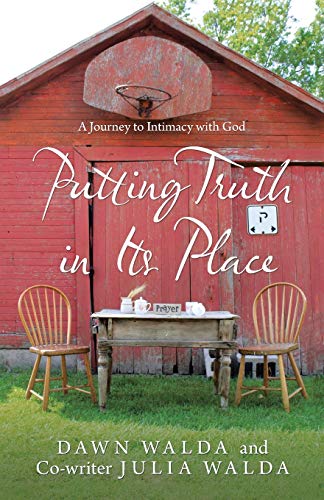 Putting Truth In Its Place: A Journey To Intimacy With God - 9781664229433