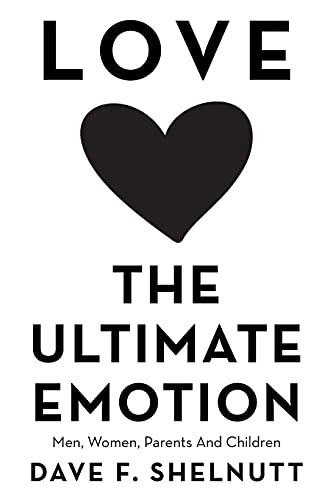 Love The Ultimate Emotion: Men, Women, Parents And Children - 9781664230187