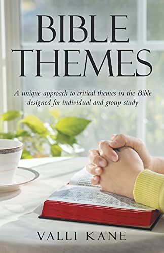 Bible Themes: A Unique Approach To Critical Themes In The Bible Designed For Individual And Group Study