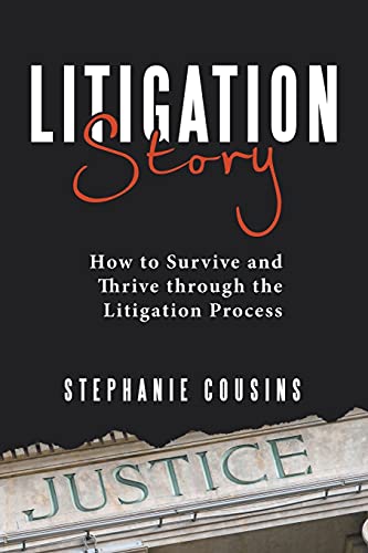 Litigation Story: How To Survive And Thrive Through The Litigation Process