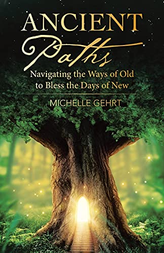 Ancient Paths: Navigating The Ways Of Old To Bless The Days Of New - 9781664232280
