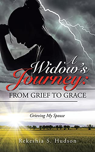 A Widow'S Journey: From Grief To Grace: Grieving My Spouse