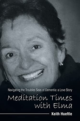 Meditation Times With Elma: Navigating The Troubles Seas Of Dementia: A Love Story - 9781664232389