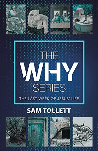 The Why Series: The Last Week Of Jesus??? Life - 9781664236332