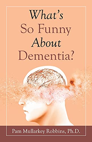 What's So Funny About Dementia? - 9781664237193