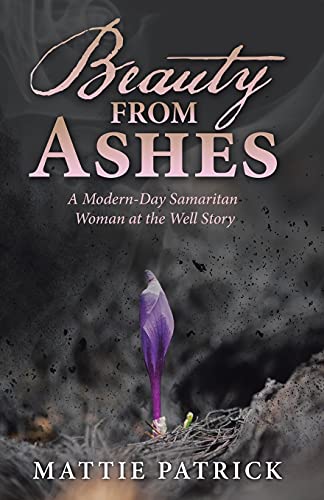 Beauty From Ashes: A Modern-Day Samaritan Woman At The Well Story (Paperback)