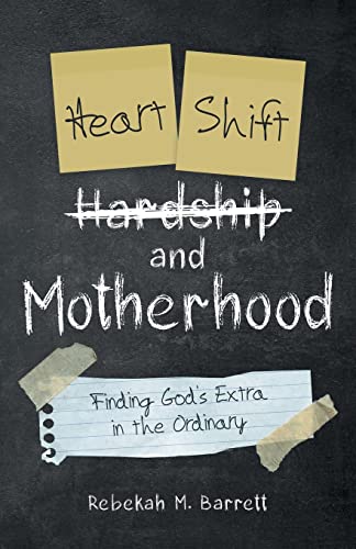 Heart Shift And Motherhood: Finding God's Extra In The Ordinary