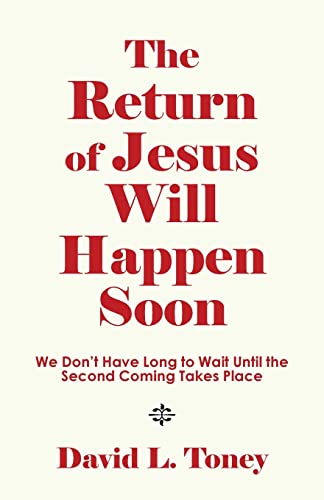 The Return of Jesus Will Happen Soon: We Don??t Have Long to Wait Until the Second Coming Takes Place - 9781664245624